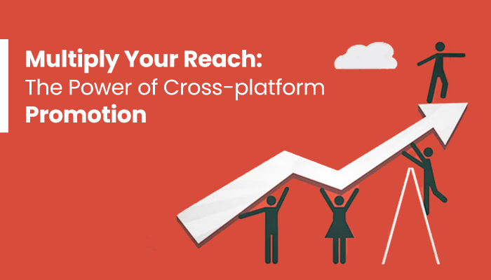 Multiply Your Reach: The Power of Cross-platform Promotion