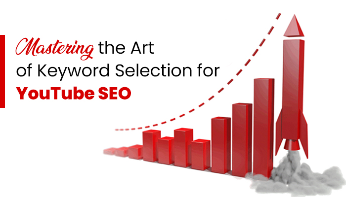 Mastering the Art of Keyword Selection for YouTube SEO