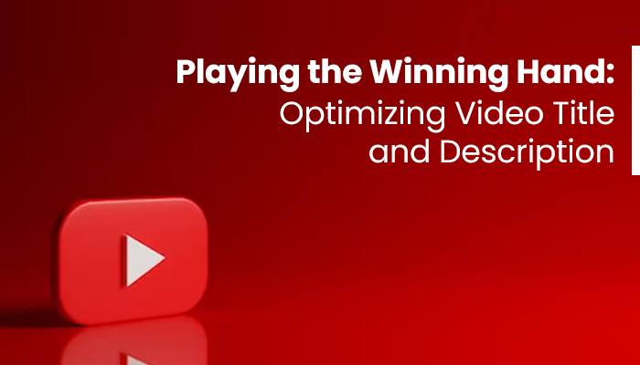 Playing the Winning Hand: Optimizing Video Title and Description