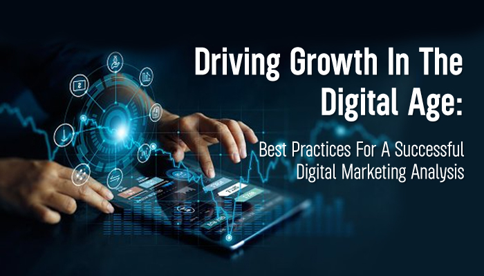 Driving Growth in the Digital Age: Best Practices for a Successful Digital Marketing Analysis